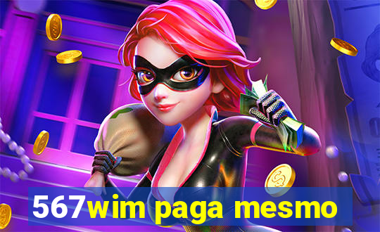 567wim paga mesmo